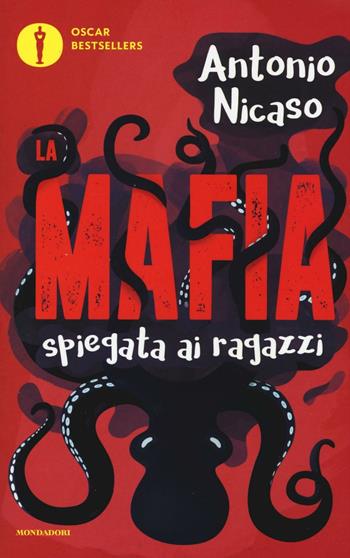 La mafia spiegata ai ragazzi - Antonio Nicaso - Libro Mondadori 2017, Oscar bestsellers | Libraccio.it