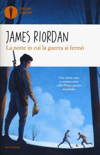 La notte in cui la guerra si fermò - James Riordan - Libro Mondadori 2017, Oscar junior | Libraccio.it