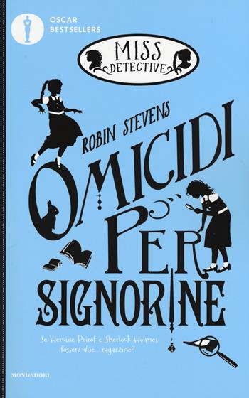 Omicidi per signorine. Miss Detective. Vol. 1 - Robin Stevens - Libro Mondadori 2017, Oscar bestsellers | Libraccio.it