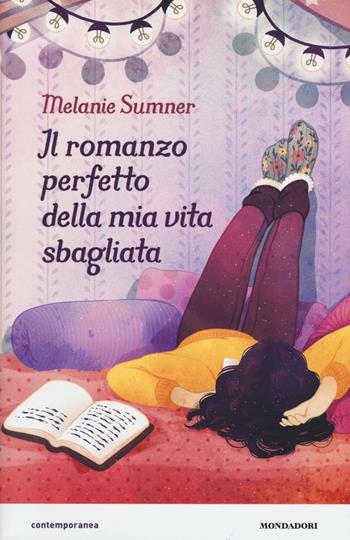 Il romanzo perfetto della mia vita sbagliata - Melanie Sumner - Libro Mondadori 2017, Contemporanea | Libraccio.it