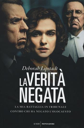 La verità negata. La mia battaglia in tribunale contro chi ha negato l'Olocausto - Deborah E. Lipstadt - Libro Mondadori 2016, Le scie | Libraccio.it