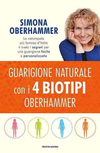 Guarigione naturale con i 4 biotipi Oberhammer - Simona Oberhammer - Libro Mondadori 2017, Saggi | Libraccio.it
