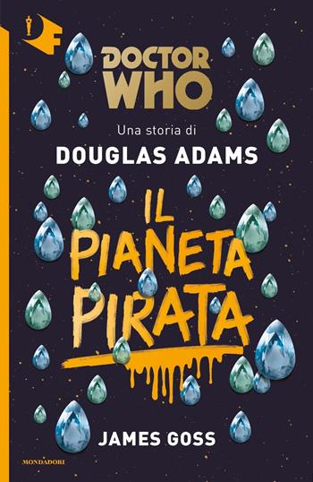 Il pianeta pirata. Doctor Who - Douglas Adams, James Goss - Libro Mondadori 2017, Oscar fantastica | Libraccio.it