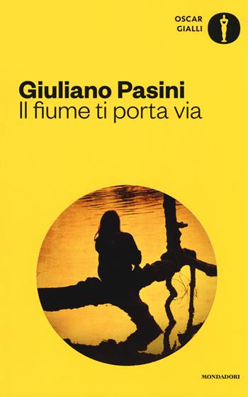 Il fiume ti porta via - Giuliano Pasini - Libro Mondadori 2017, Oscar gialli | Libraccio.it