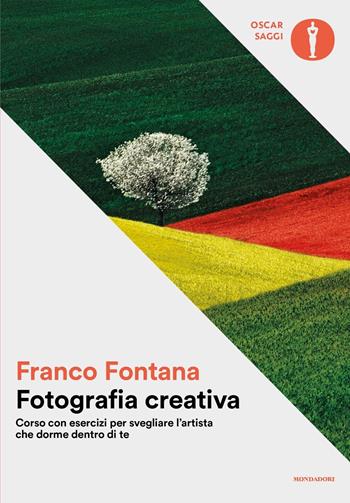 Fotografia creativa. Corso con esercizi per svegliare l'artista che dorme dentro di te. Ediz. a colori - Franco Fontana - Libro Mondadori 2017, Oscar saggi | Libraccio.it