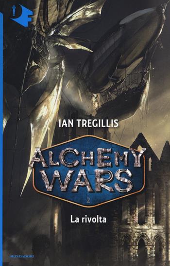 La rivolta. Alchemy Wars. Vol. 2 - Ian Tregillis - Libro Mondadori 2017, Oscar fantastica | Libraccio.it