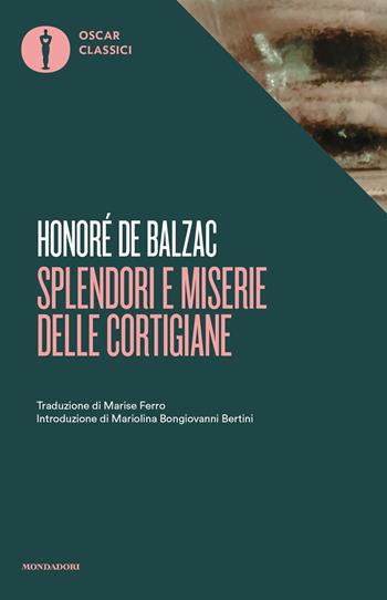 Splendori e miserie delle cortigiane - Honoré de Balzac - Libro Mondadori 2017, Oscar classici | Libraccio.it