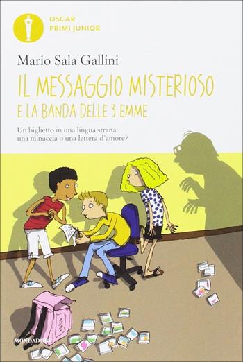 Il messaggio misterioso e la Banda delle 3 emme - Mario Sala Gallini - Libro Mondadori 2017, Oscar primi junior | Libraccio.it