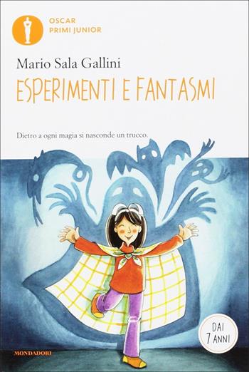 Esperimenti e fantasmi - Mario Sala Gallini - Libro Mondadori 2017, Oscar primi junior | Libraccio.it
