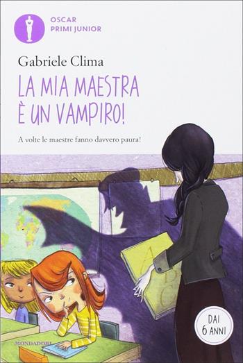 La mia maestra è un vampiro! - Gabriele Clima - Libro Mondadori 2017, Oscar primi junior | Libraccio.it