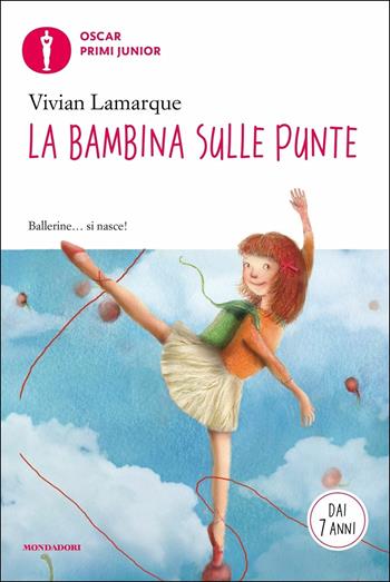 La bambina sulle punte - Vivian Lamarque - Libro Mondadori 2017, Oscar primi junior | Libraccio.it