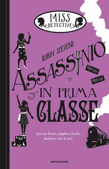 Assassinio in prima classe. Miss Detective. Vol. 3 - Robin Stevens - Libro Mondadori 2017, I Grandi | Libraccio.it