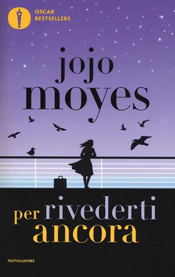 Per rivederti ancora - Jojo Moyes - Libro Mondadori 2016, Oscar bestsellers | Libraccio.it