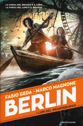 I lupi del Brandeburgo. Berlin. Vol. 4 - Fabio Geda, Marco Magnone - Libro Mondadori 2017, I Grandi | Libraccio.it
