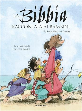 La Bibbia raccontata ai bambini - Rosa Navarro Durán - Libro Mondadori 2017, Classici illustrati | Libraccio.it