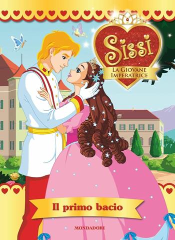 Il primo bacio. Sissi, la giovane imperatrice. Ediz. a colori. Vol. 2 - Mathilde Bonetti - Libro Mondadori 2017 | Libraccio.it