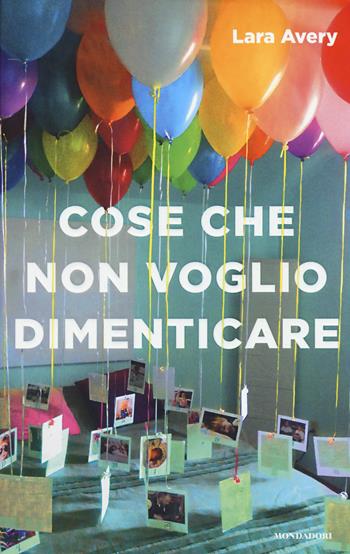 Cose che non voglio dimenticare - Lara Avery - Libro Mondadori 2017, Chrysalide | Libraccio.it