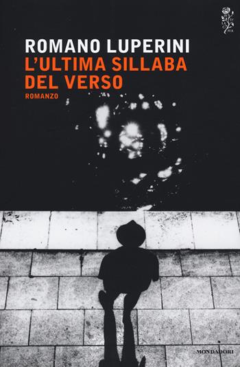 L'ultima sillaba del verso - Romano Luperini - Libro Mondadori 2017, Scrittori italiani e stranieri | Libraccio.it