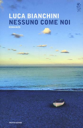 Nessuno come noi - Luca Bianchini - Libro Mondadori 2017, Scrittori italiani e stranieri | Libraccio.it