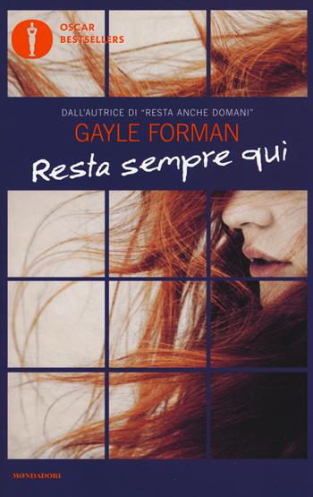 Resta sempre qui - Gayle Forman - Libro Mondadori 2016, Oscar bestsellers | Libraccio.it