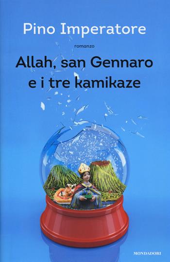 Allah, san Gennaro e i tre kamikaze - Pino Imperatore - Libro Mondadori 2017, Omnibus | Libraccio.it
