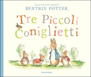 Tre piccoli coniglietti - Beatrix Potter - Libro Mondadori 2017 | Libraccio.it