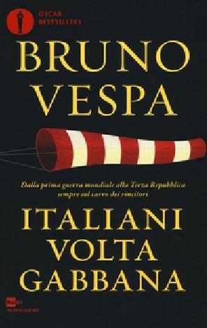 Italiani voltagabbana. Dalla prima guerra mondiale alla Terza Repubblica sempre sul carro dei vincitori - Bruno Vespa - Libro Mondadori 2016, Oscar bestsellers | Libraccio.it