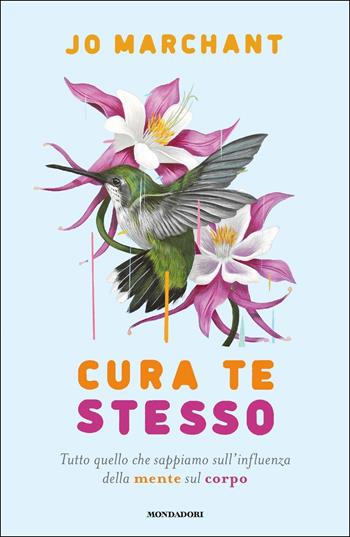 Cura te stesso. Tutto quello che sappiamo sull'influenza della mente sul corpo - Jo Marchant - Libro Mondadori 2017, Saggi stranieri | Libraccio.it