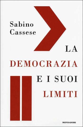 La democrazia e i suoi limiti - Sabino Cassese - Libro Mondadori 2017, Saggi | Libraccio.it