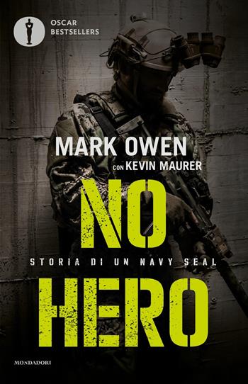 No hero. Storia di un Navy Seal - Mark Owen, Kevin Maurer - Libro Mondadori 2017, Oscar bestsellers | Libraccio.it