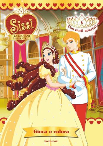 Sissi, la giovane imperatrice. Gioca e colora. Ediz. a colori - Sara Di Rosa - Libro Mondadori 2017 | Libraccio.it