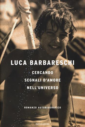 Cercando segnali d'amore nell'universo - Luca Barbareschi - Libro Mondadori 2017, Ingrandimenti | Libraccio.it