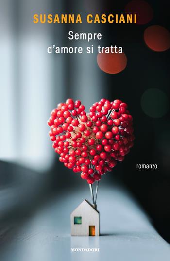 Sempre d'amore si tratta - Susanna Casciani - Libro Mondadori 2018, Novel | Libraccio.it