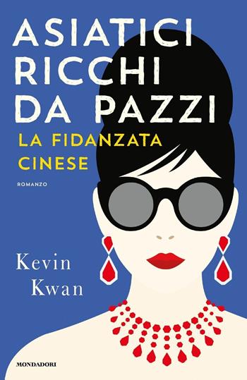 Asiatici ricchi da pazzi. La fidanzata cinese - Kevin Kwan - Libro Mondadori 2017, Omnibus | Libraccio.it