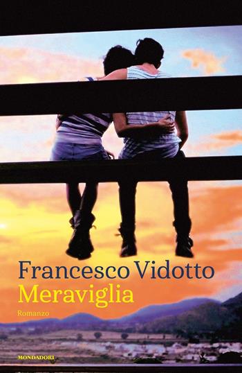 Meraviglia - Francesco Vidotto - Libro Mondadori 2017, Omnibus | Libraccio.it