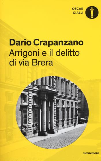 Arrigoni e il delitto di via Brera. Milano, 1952 - Dario Crapanzano - Libro Mondadori 2017, Oscar gialli | Libraccio.it