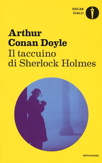 Il taccuino di Sherlock Holmes - Arthur Conan Doyle - Libro Mondadori 2017, Oscar gialli | Libraccio.it