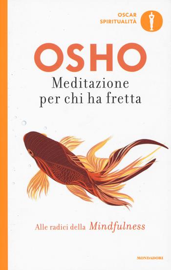 Meditazione per chi ha fretta - Osho - Libro Mondadori 2017, Oscar spiritualità | Libraccio.it
