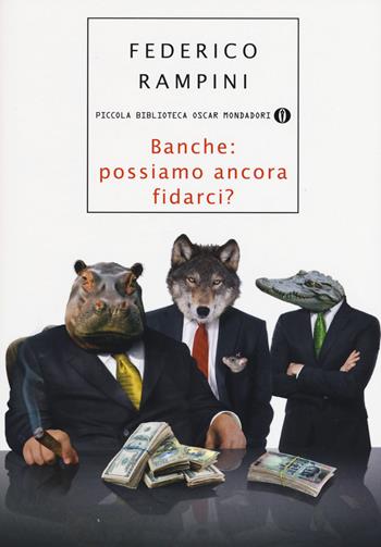 Banche: possiamo ancora fidarci? - Federico Rampini - Libro Mondadori 2017, Piccola biblioteca oscar | Libraccio.it