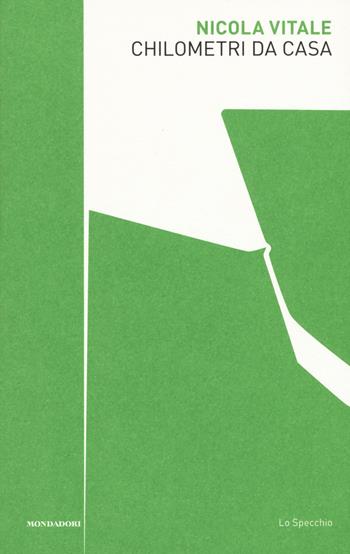 Chilometri da casa - Nicola Vitale - Libro Mondadori 2017, Lo specchio | Libraccio.it