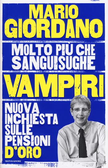 Vampiri. Nuova inchiesta sulle pensioni d'oro - Mario Giordano - Libro Mondadori 2017, Frecce | Libraccio.it