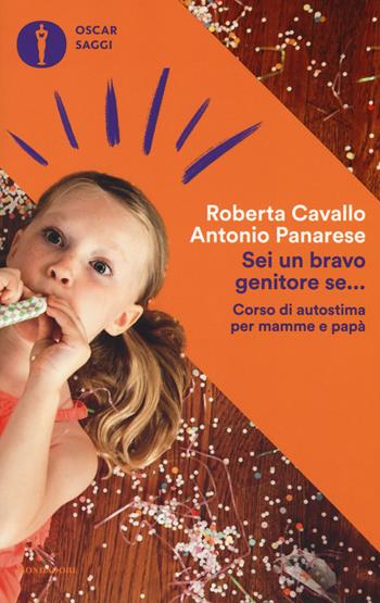 Sei un bravo genitore se... Corso di autostima per mamme e papà - Roberta Cavallo, Antonio Panarese - Libro Mondadori 2017, Oscar saggi | Libraccio.it