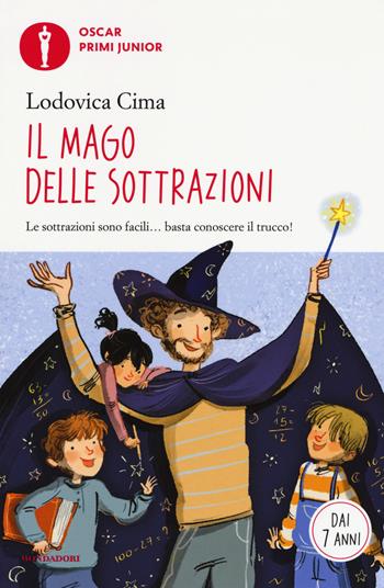 Il mago delle sottrazioni - Lodovica Cima - Libro Mondadori 2017, Oscar primi junior | Libraccio.it