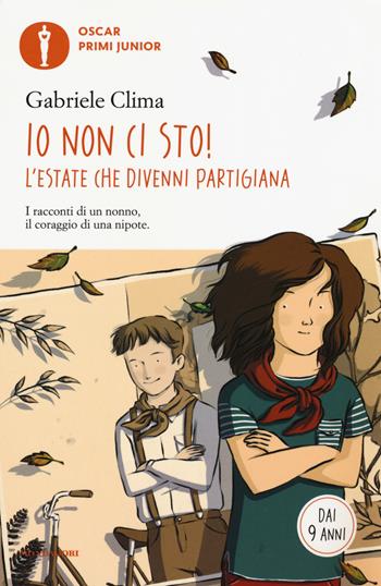 Io non ci sto! L'estate che divenni partigiana - Gabriele Clima - Libro Mondadori 2017, Oscar primi junior | Libraccio.it