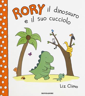 Rory il dinosauro e il suo cucciolo. Ediz. a colori - Liz Climo - Libro Mondadori 2017, Leggere le figure | Libraccio.it