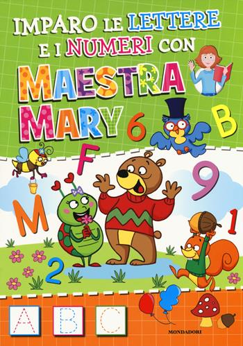 Imparo le lettere e i numeri con Maestra Mary. Ediz. a colori  - Libro Mondadori 2017 | Libraccio.it
