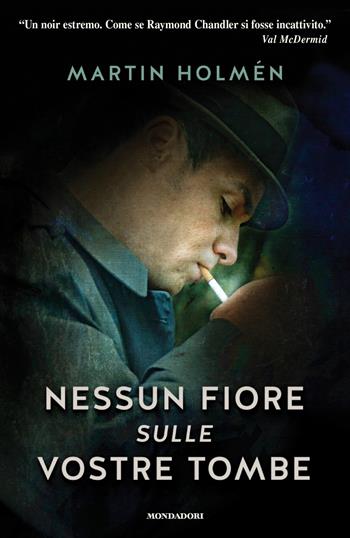 Nessun fiore sulle vostre tombe - Martin Holmén - Libro Mondadori 2017, Omnibus | Libraccio.it