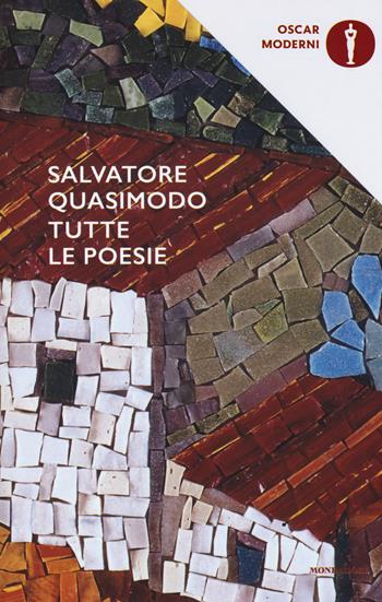 Tutte le poesie - Salvatore Quasimodo - Libro Mondadori 2017, Oscar moderni | Libraccio.it