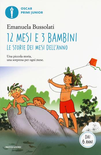 12 mesi e 3 bambini. Le storie dei mesi dell'anno - Emanuela Bussolati - Libro Mondadori 2017, Oscar primi junior | Libraccio.it