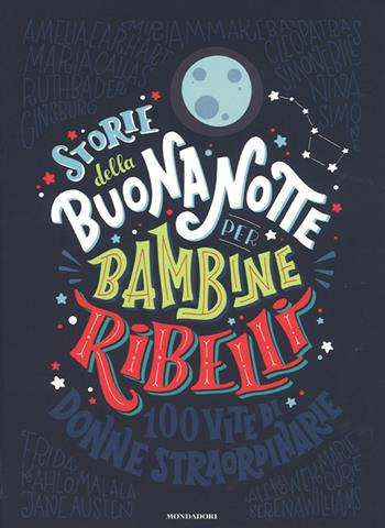 Storie della buonanotte per bambine ribelli. 100 vite di donne straordinarie. Ediz. a colori - Francesca Cavallo, Elena Favilli - Libro Mondadori 2017, Varia | Libraccio.it